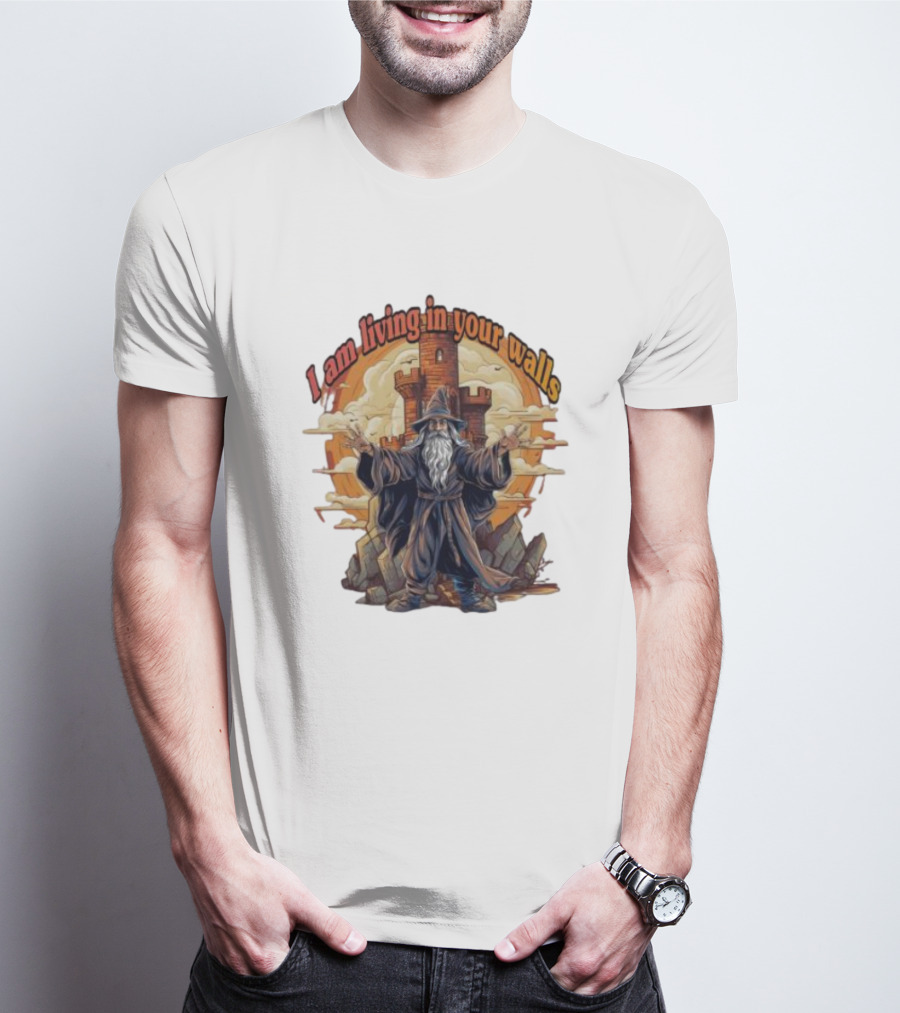 Magician I Am Living In Your Walls Wizard Castle Fantasy T-Shirt