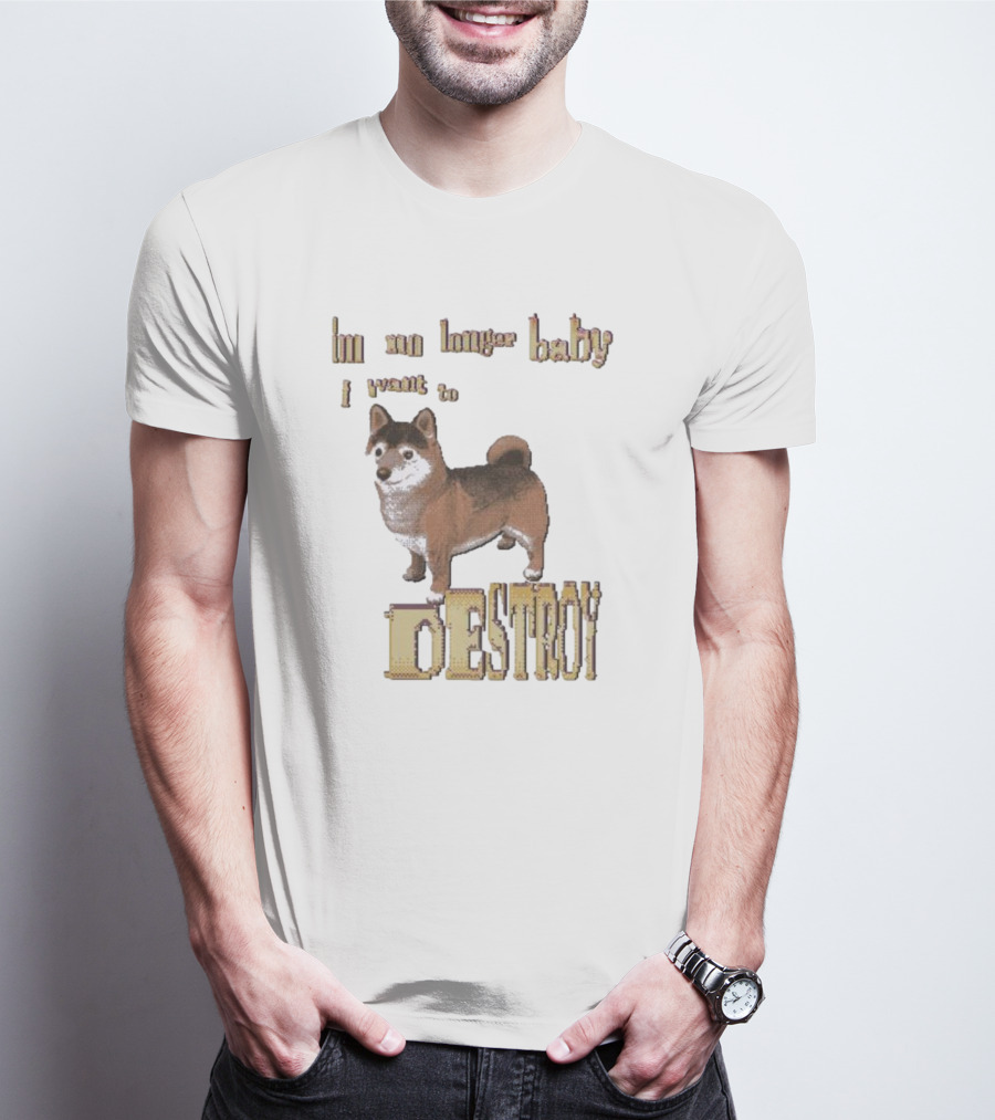 Im No Longer Baby I Want To Destroy Shiba Inu T-Shirt
