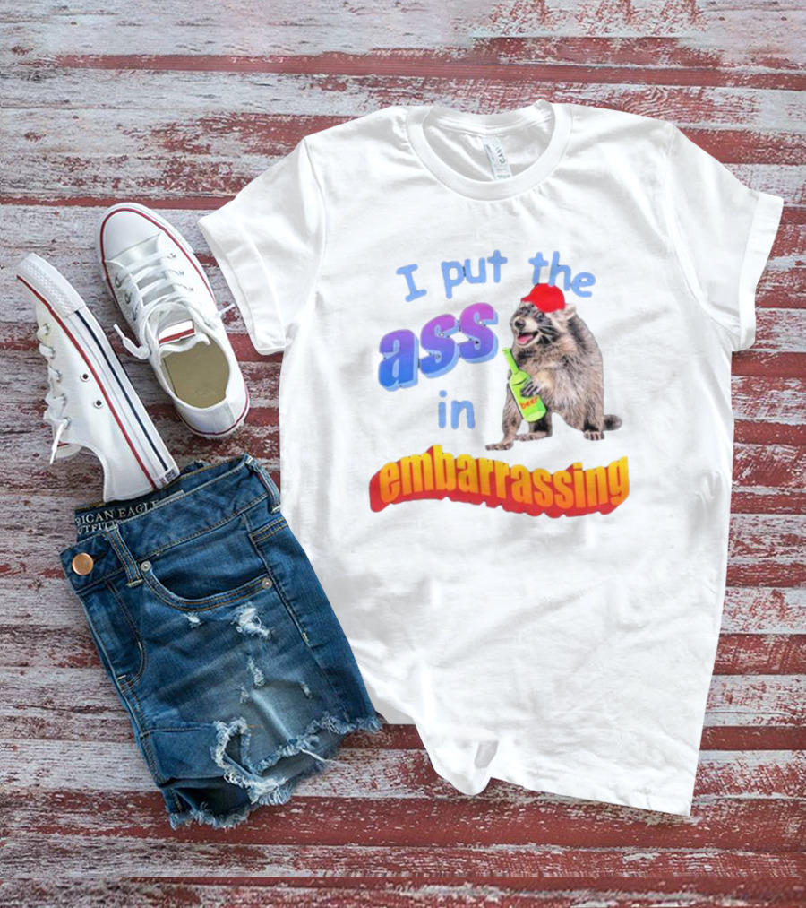 I Put The Ass In Embarrassing Raccoon With Beer And Red Hat T-Shirt