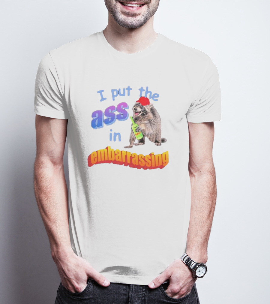 I Put The Ass In Embarrassing Raccoon With Beer And Red Hat T-Shirt