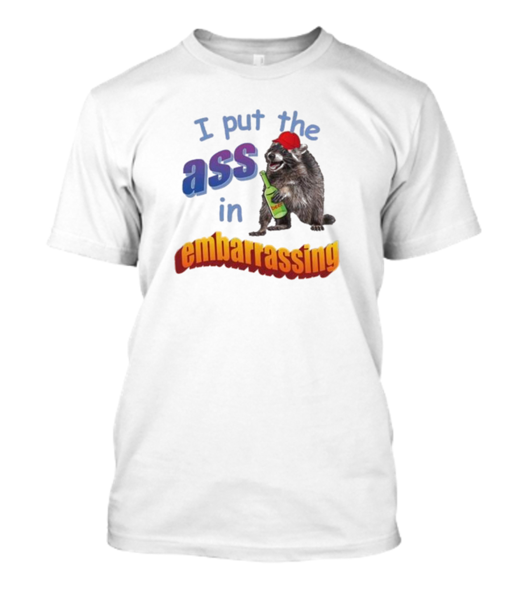 Raccoon Holding Bottle I Put The Ass In Embarrassing T-Shirt