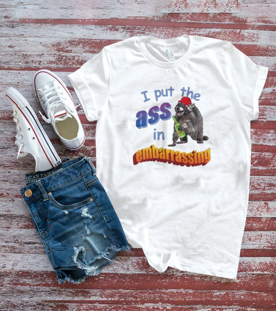Raccoon Holding Bottle I Put The Ass In Embarrassing T-Shirt