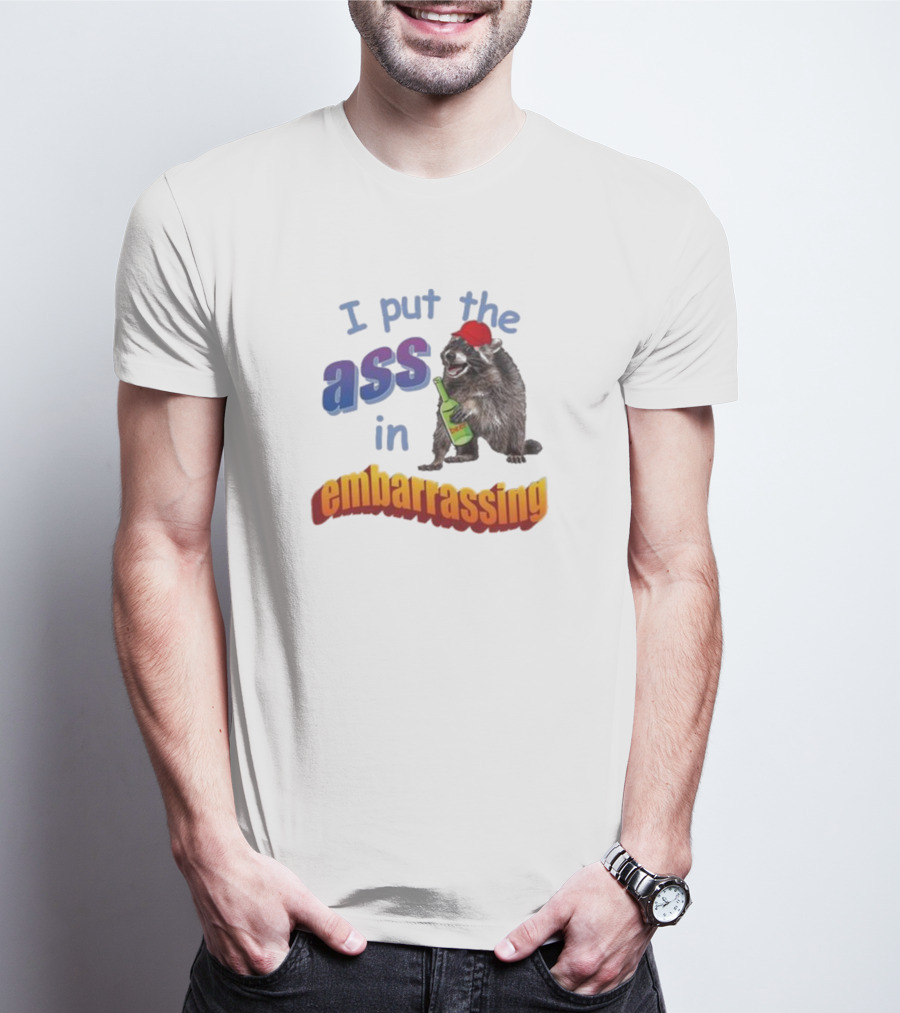 Raccoon Holding Bottle I Put The Ass In Embarrassing T-Shirt