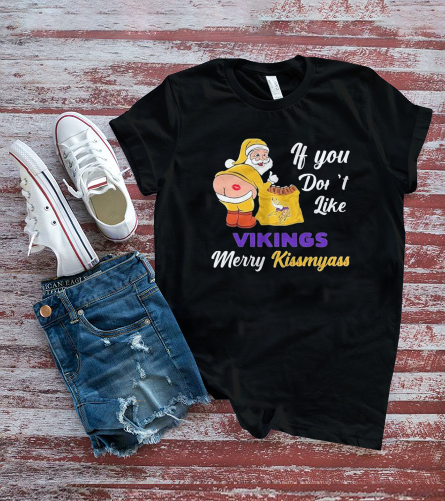 If You Don't Like Vikings Merry Kissmyass Santa Humorous Holiday T-Shirt