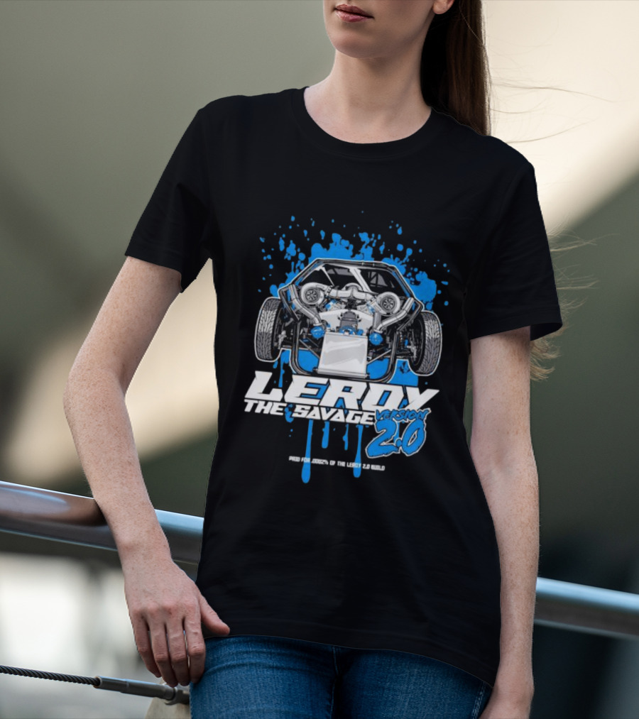 Leroy The Savage Version 2.0 I Paid For .0002 Of The Leroy 2.0 Build T-Shirt