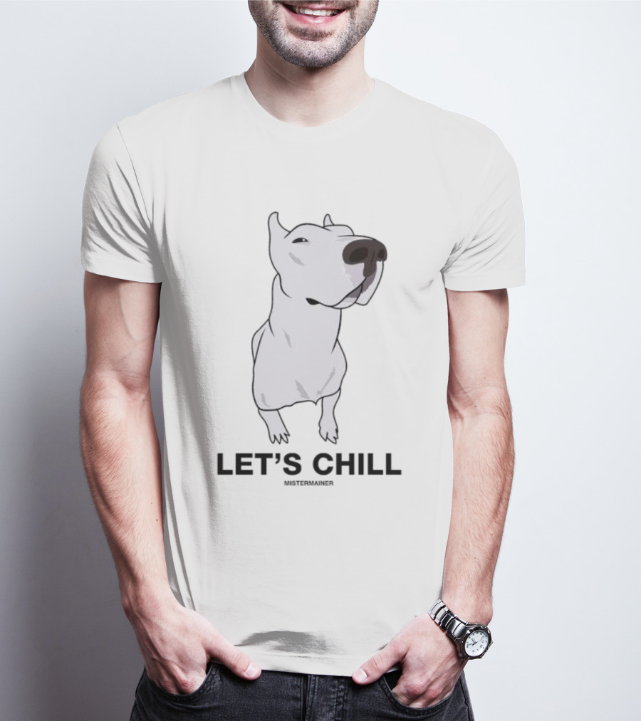 LET'S CHILL MISTERMAINER White Dog T-Shirt