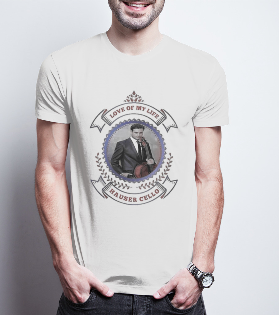 Hauser Cello Love Of My Life Portrait With Cello T-Shirt