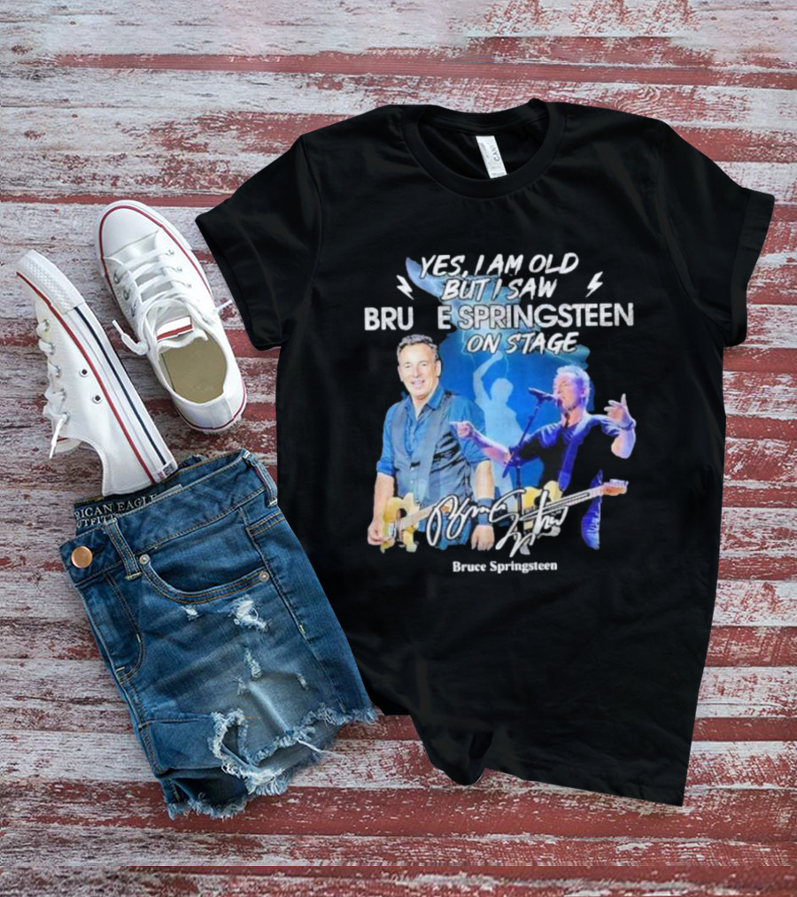 Yes I Am Old But I Saw Bruce Springsteen On Stage Bruce Springsteen T-Shirt