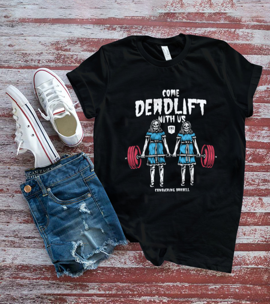 Come Deadlift With Us Conquering Barbell Skeleton Twins T-Shirt