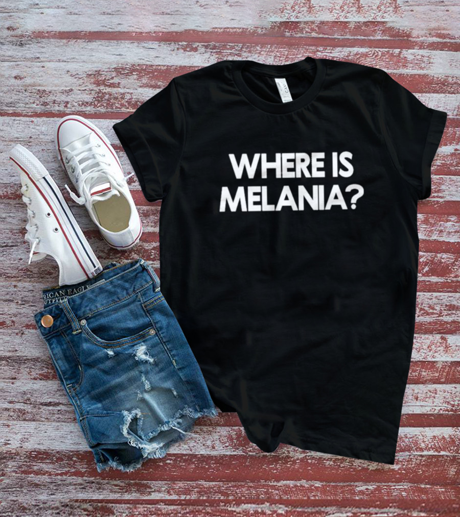 WHERE IS MELANIA? T-Shirt