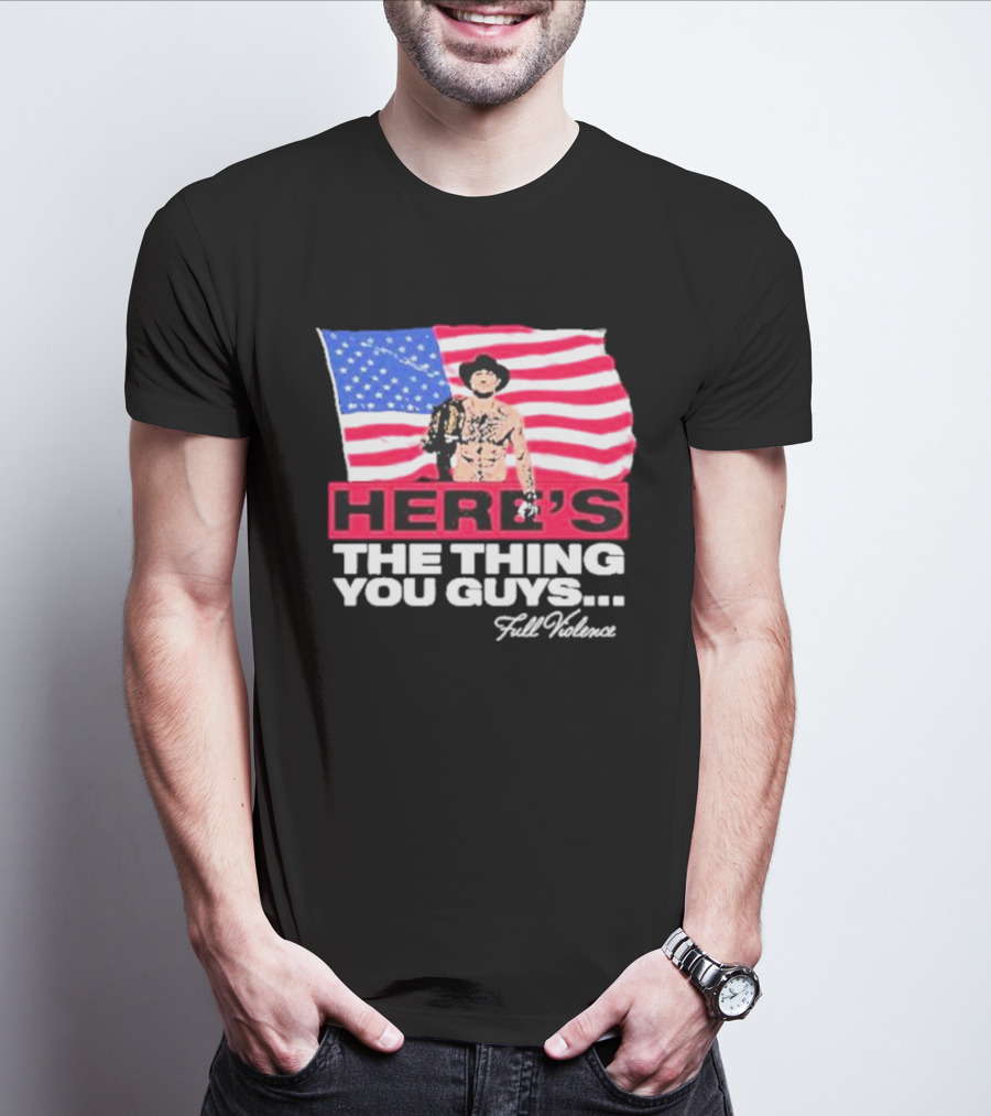 HERE'S THE THING YOU GUYS FULL VIOLENCE American Flag Background Cowboy Hat Belt T-Shirt