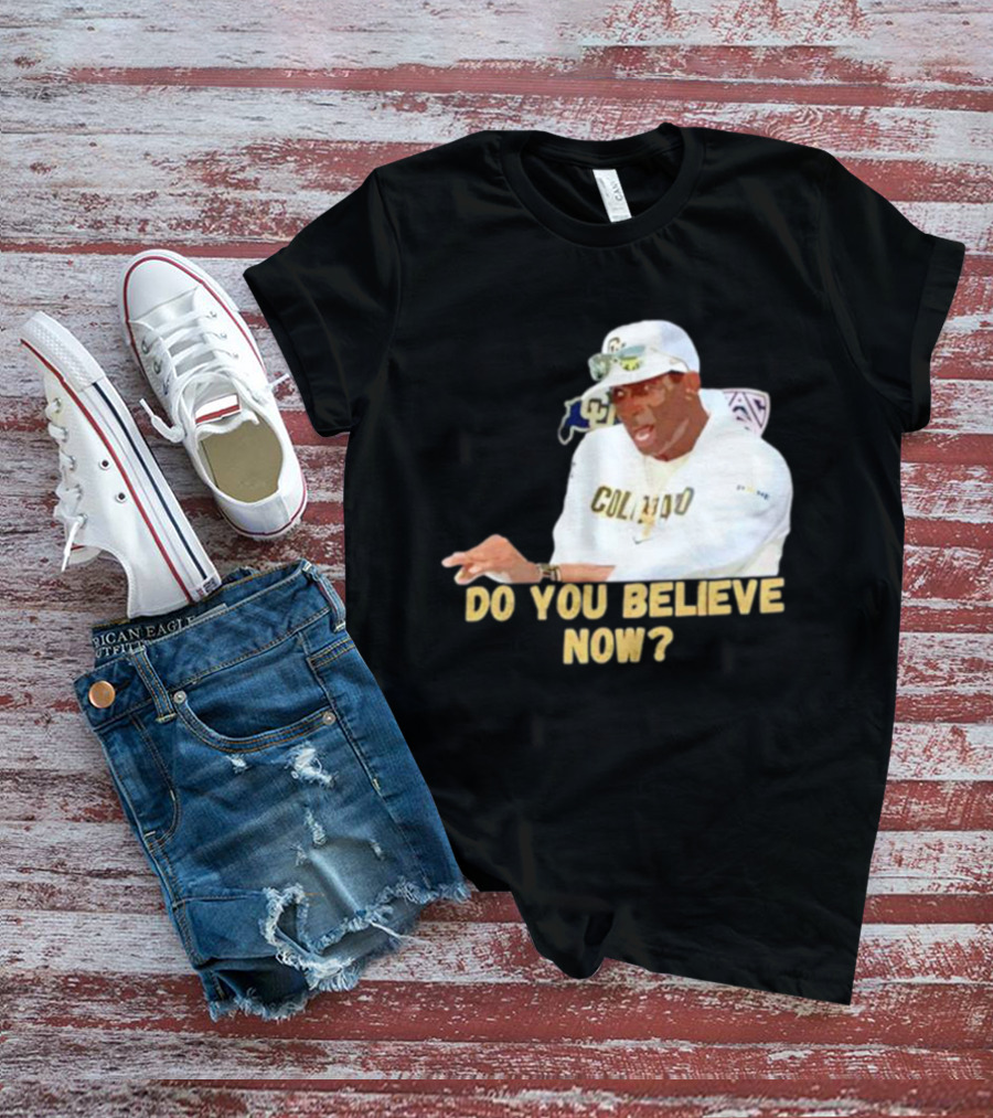 Deion Sanders Colorado Buffaloes Do You Believe Now T-Shirt