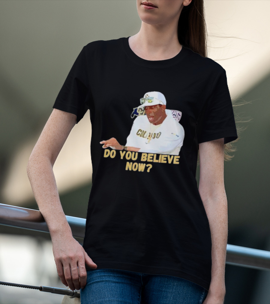 Deion Sanders Colorado Buffaloes Do You Believe Now T-Shirt