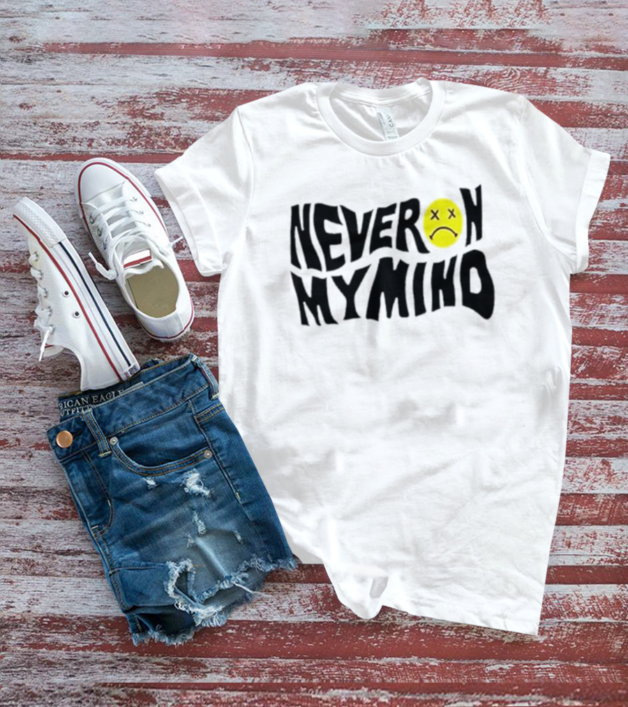 Never On My Mind Wavy Text Smiley Face With Crossed Out Eyes T-Shirt