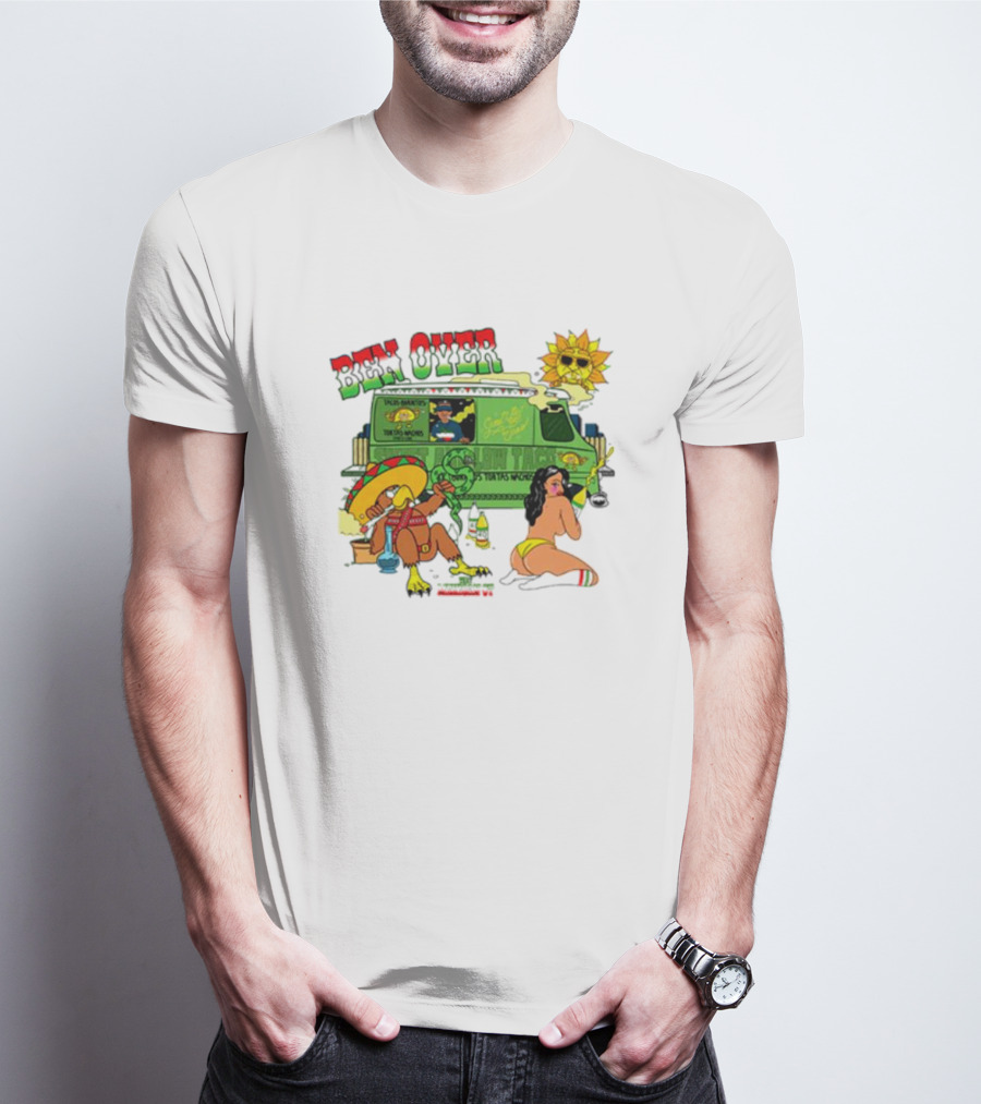 Ben Over That Mexican Joint Trip Weed V2 T-Shirt