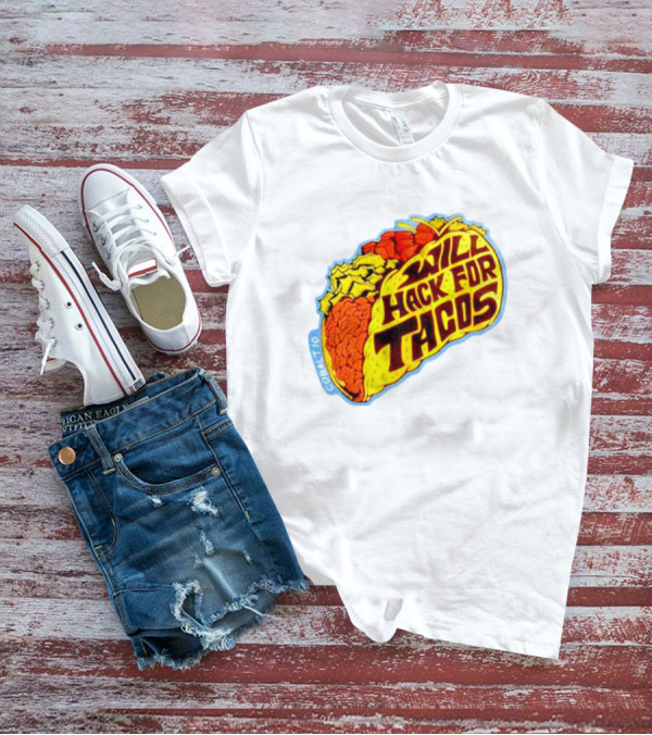 Will Hack For Tacos T-Shirt