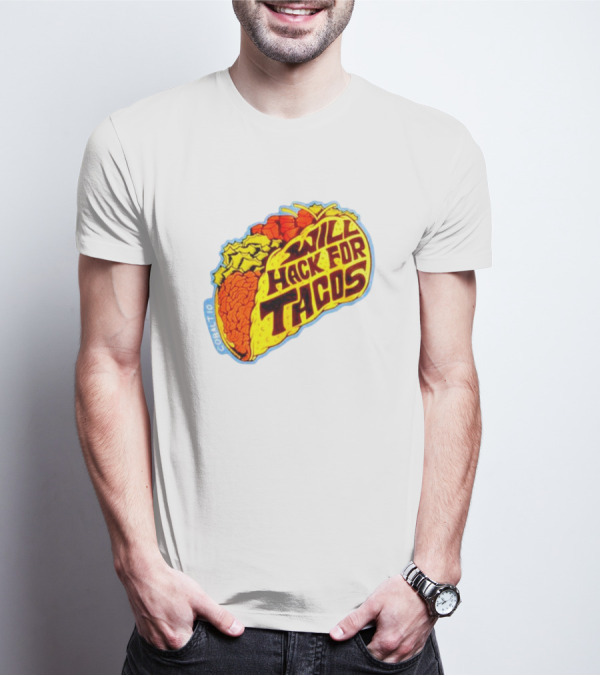 Will Hack For Tacos T-Shirt