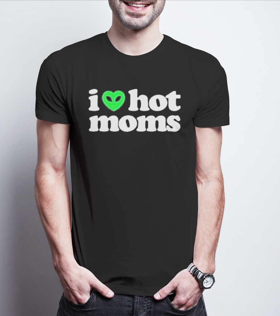 I Love Hot Moms Alien Head T-Shirt