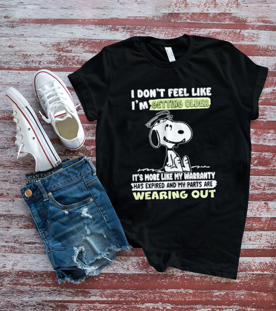 Snoopy I Don’t Feel Like I’m Getting Older Warranty Expired Parts Wearing Out T-Shirt