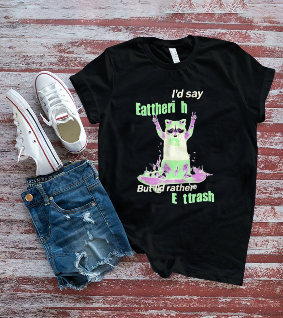 I'd Say Eat The Rich But I'd Rather Eat Trash Raccoon Hands Up T-Shirt