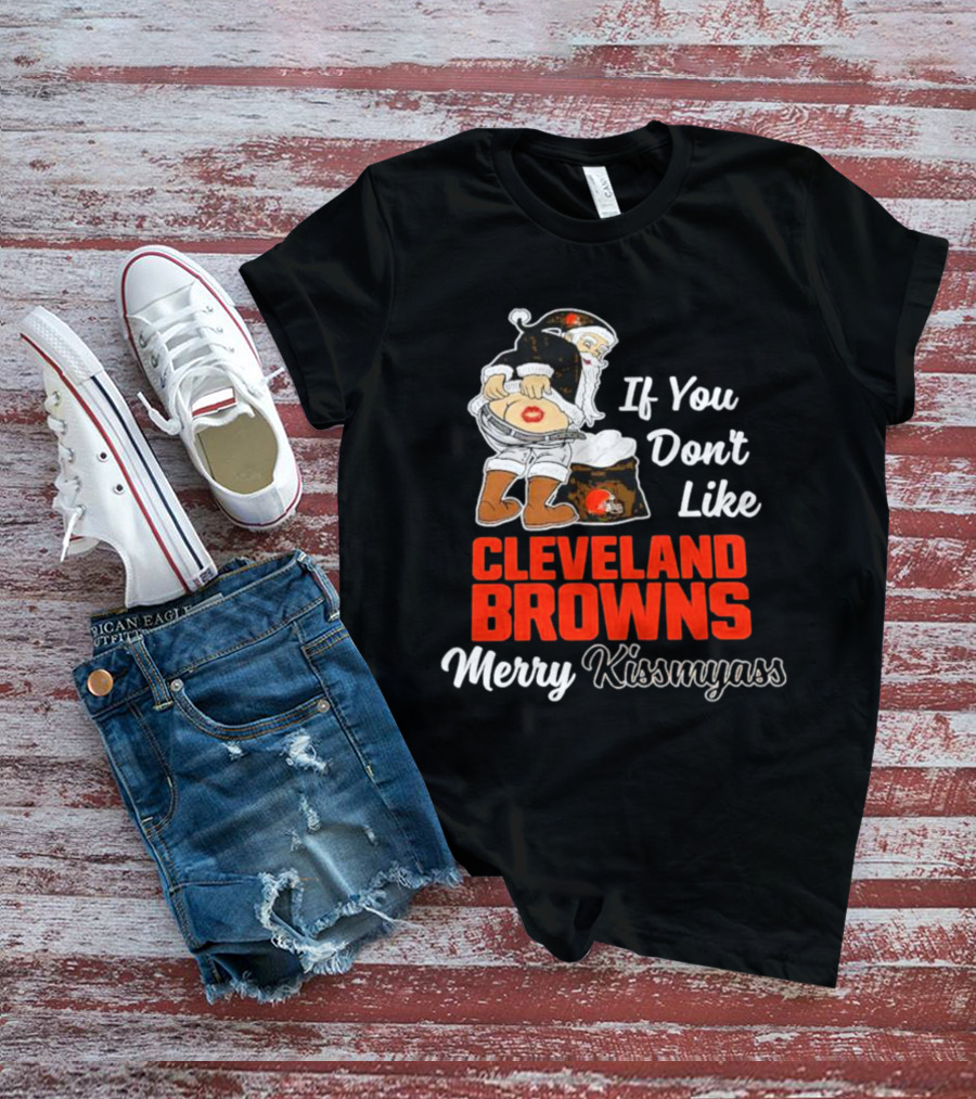 If You Don't Like Cleveland Browns Merry Kissmyass Santa T-Shirt