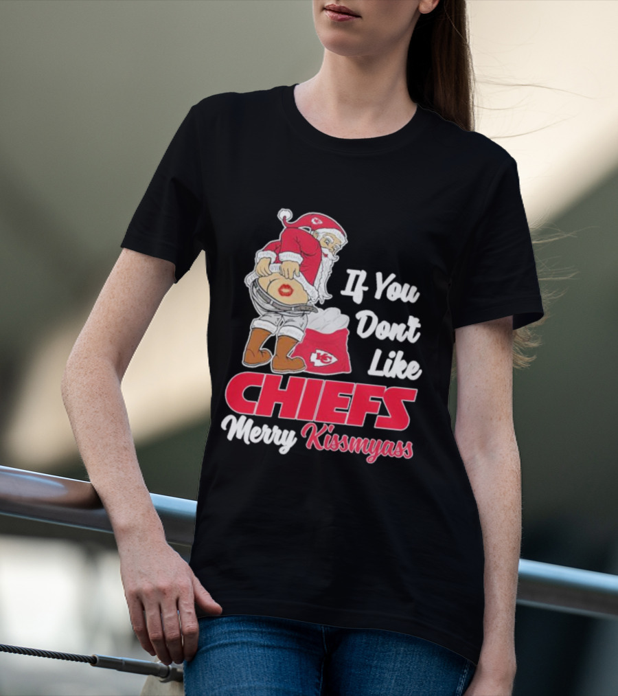 If You Don't Like Chiefs Merry Kissmyass Santa Chiefs T-Shirt