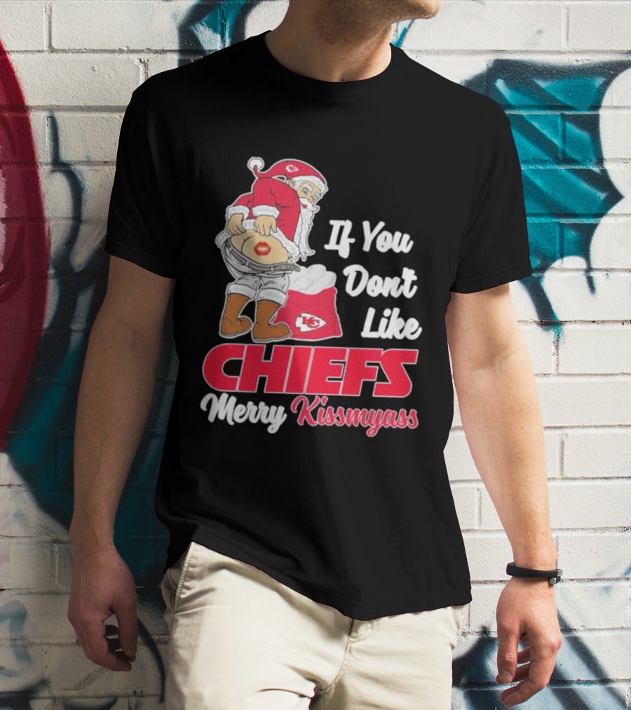 If You Don't Like Chiefs Merry Kissmyass Santa Chiefs T-Shirt