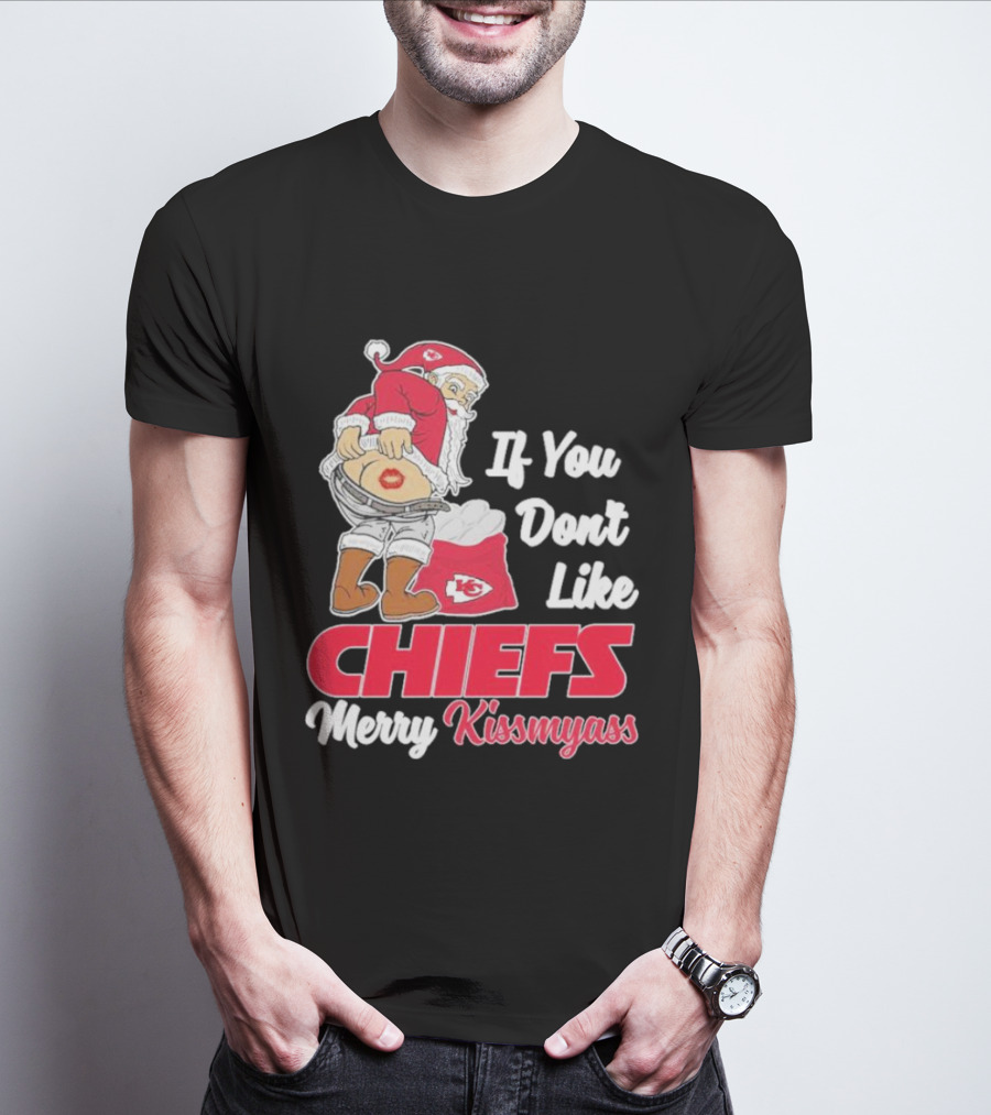 If You Don't Like Chiefs Merry Kissmyass Santa Chiefs T-Shirt