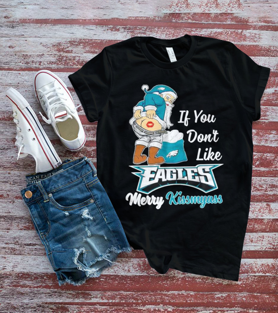 If You Don't Like Eagles Merry Kissmyass Santa T-Shirt