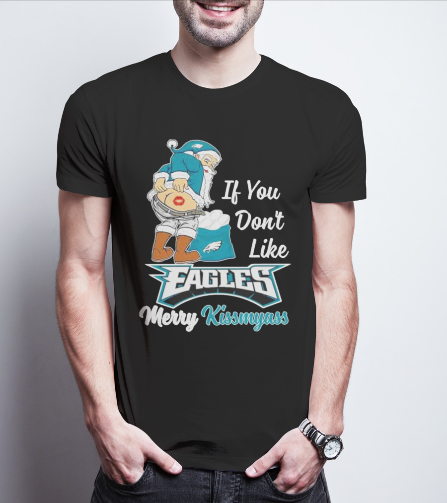 If You Don't Like Eagles Merry Kissmyass Santa T-Shirt