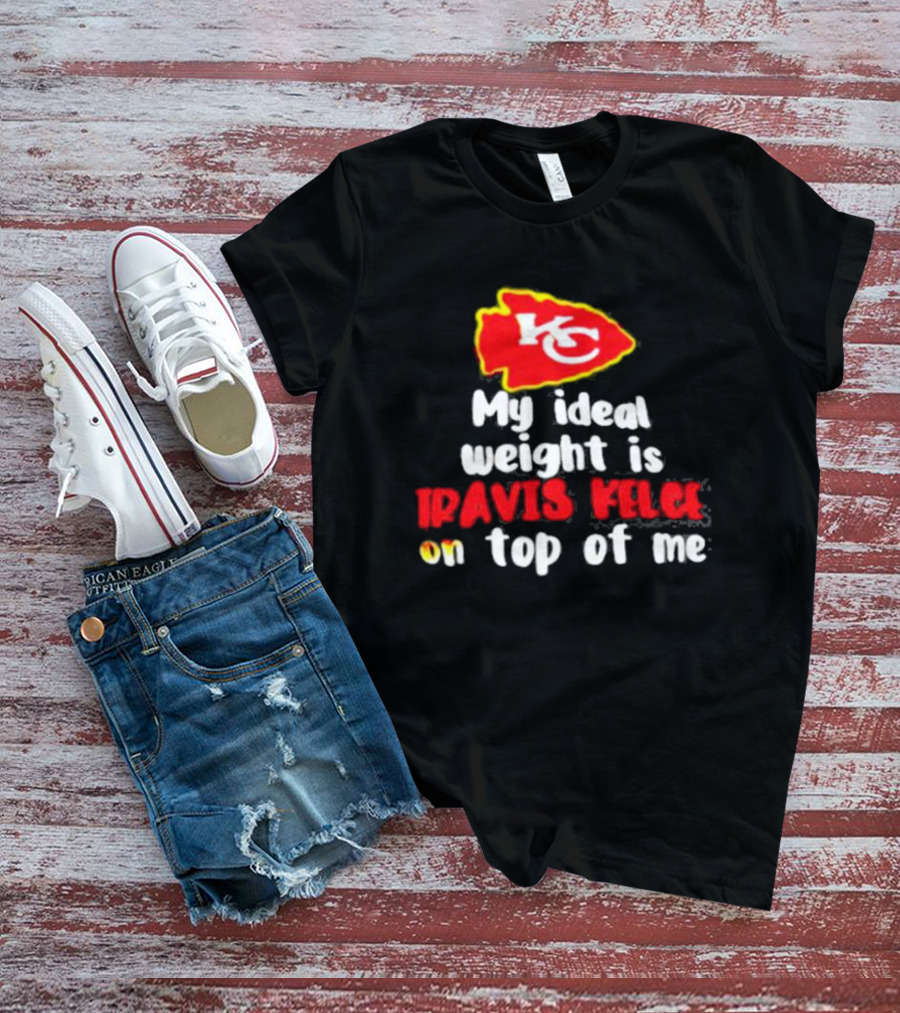 Kansas City Chiefs KC Logo My Ideal Weight Is Travis Kelce On Top Of Me T-Shirt