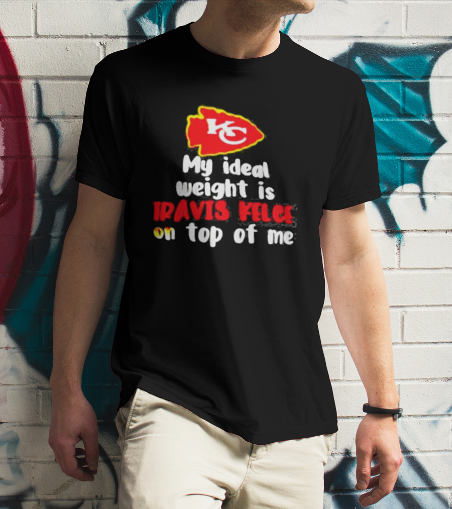 Kansas City Chiefs KC Logo My Ideal Weight Is Travis Kelce On Top Of Me T-Shirt