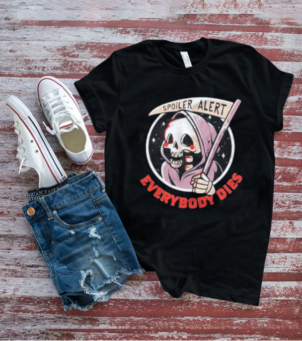 Spoiler Alert Grim Reaper Everybody Dies T-Shirt