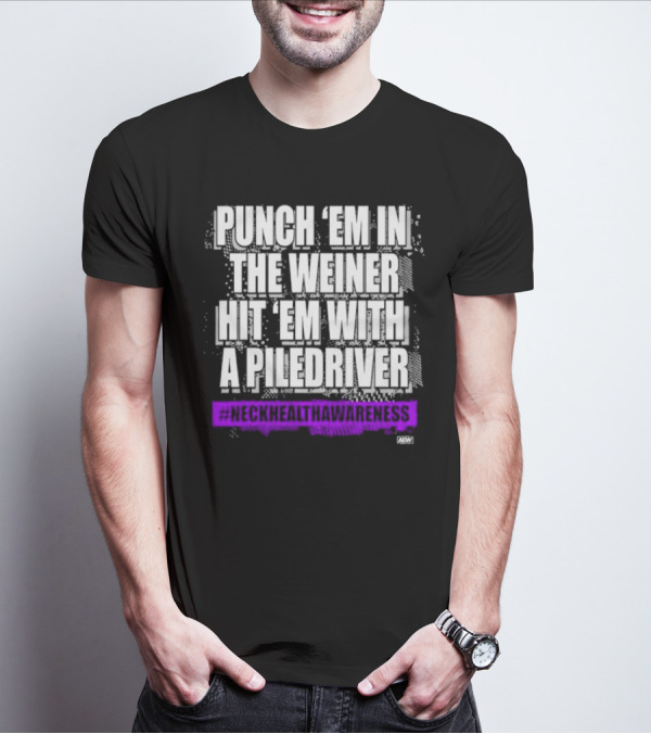 PUNCH 'EM IN THE WEINER HIT 'EM WITH A PILEDRIVER AEW NECK HEALTH AWARENESS T-Shirt