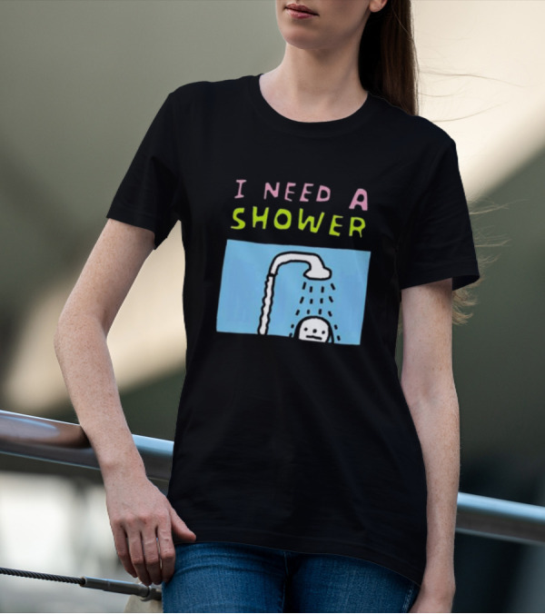 I Need A Shower But This T-Shirt Is Clean I Swear To God Shower Scene T-Shirt