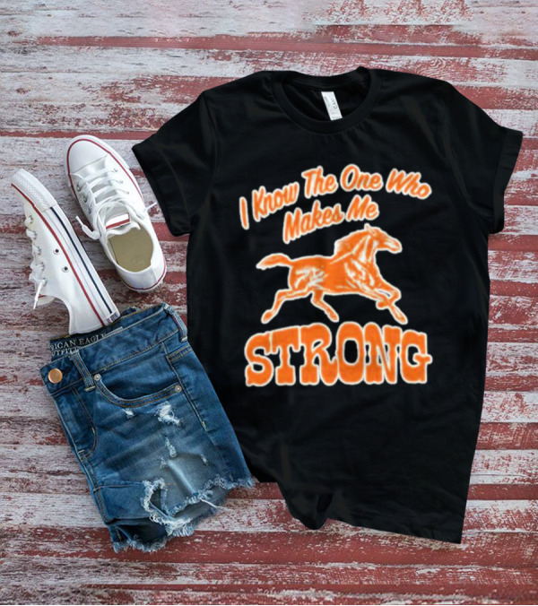 I Know The One Who Makes Me Strong Horse T-Shirt