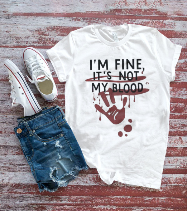 Bloody Halloween I'm Fine It's Not My Blood Handprint Dripping T-Shirt