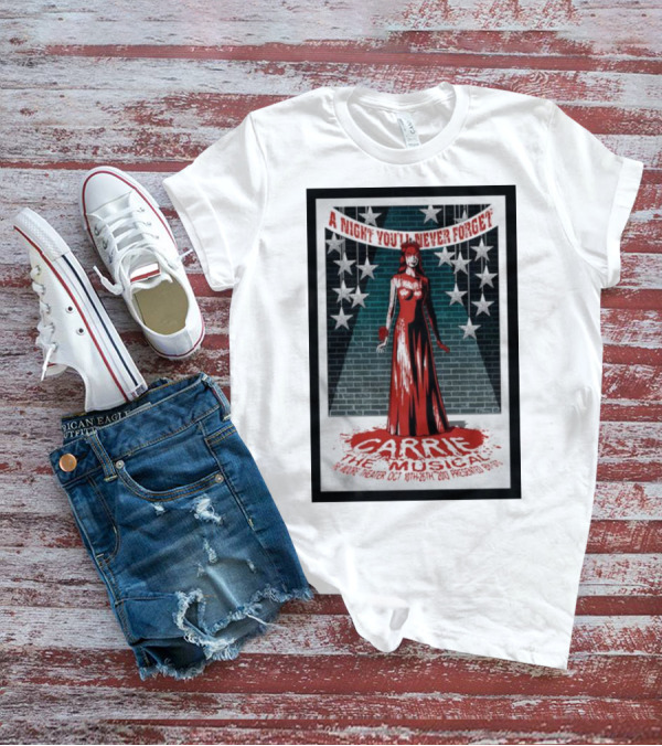 A Night You'll Never Forget Carrie The Musical At The Moore Theater Oct 18th-26th 2013 T-Shirt