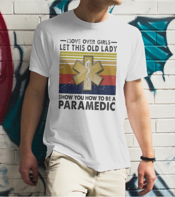 Move Over Girls Let This Old Lady Show You How To Be A Paramedic Vintage Star Of Life T-Shirt