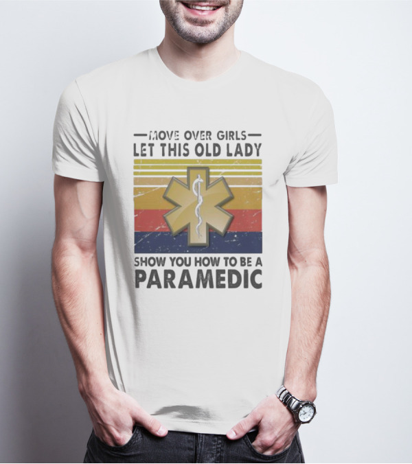 Move Over Girls Let This Old Lady Show You How To Be A Paramedic Vintage Star Of Life T-Shirt