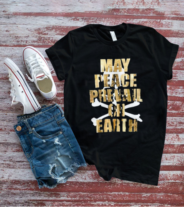 May Peace Prevail On Earth T-Shirt