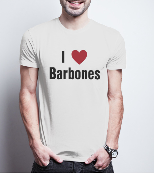 I Love Barbones T-Shirt