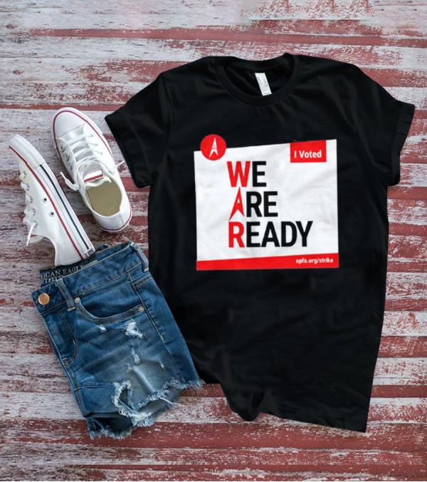 APFA I Voted We Are Ready Apfa.org/strike T-Shirt