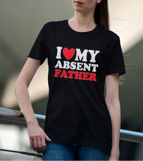 I Love My Absent Father Retro Style Irony T-Shirt