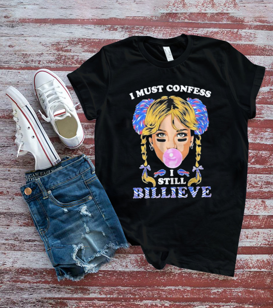 I Must Confess I Still Billieve Buffalo Bills Bubblegum Girl T-Shirt