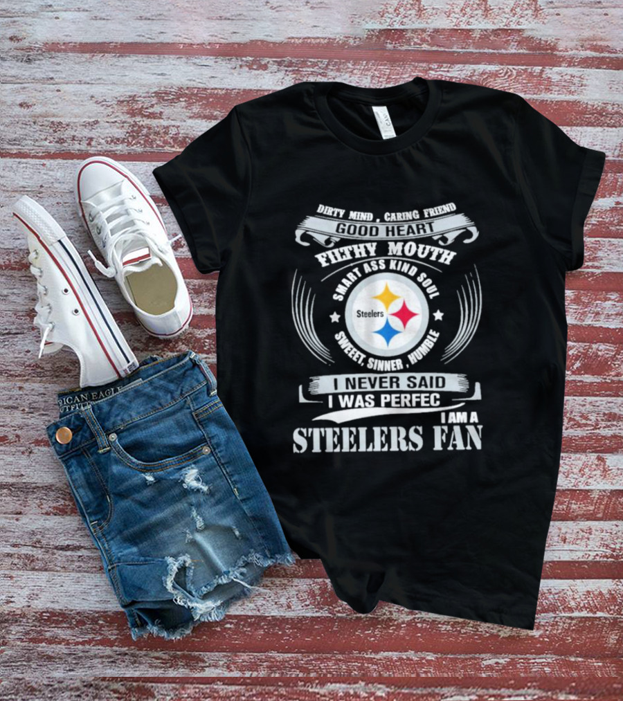 Dirty Mind Caring Friend Good Heart Filthy Mouth Smart Ass Kind Soul Sweet Sinner Humble Steelers Fan T-Shirt