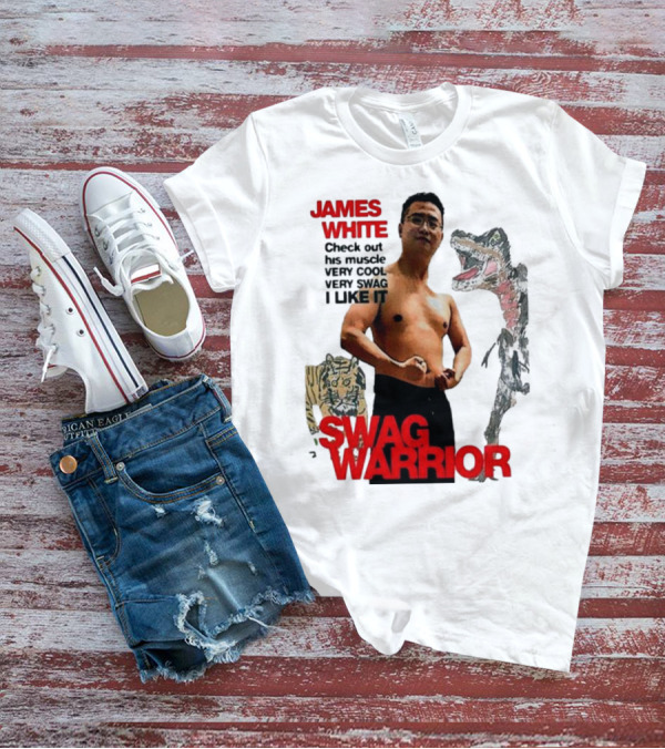 JAMES WHITE SWAG WARRIOR VERY COOL VERY SWAG I LIKE IT T-Shirt