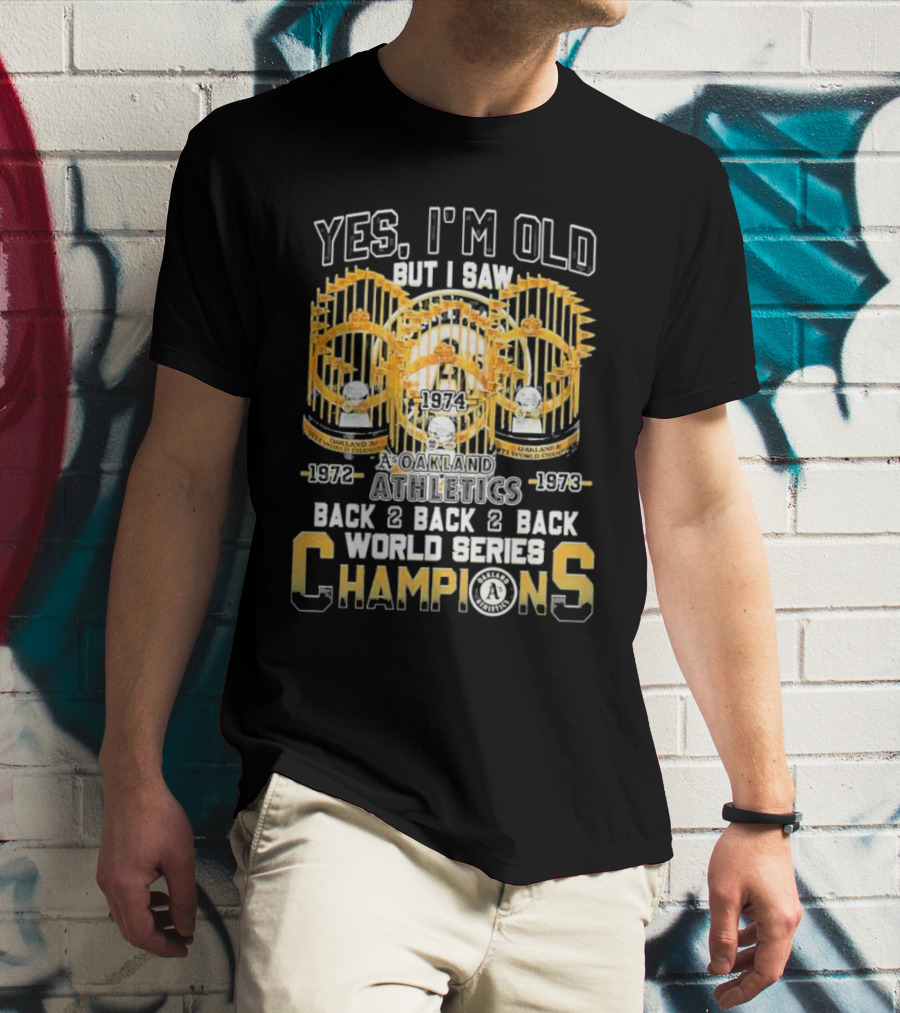 Yes I'm Old But I Saw Oakland Athletics 1972 1973 1974 Back 2 Back 2 Back World Series Champions T-Shirt