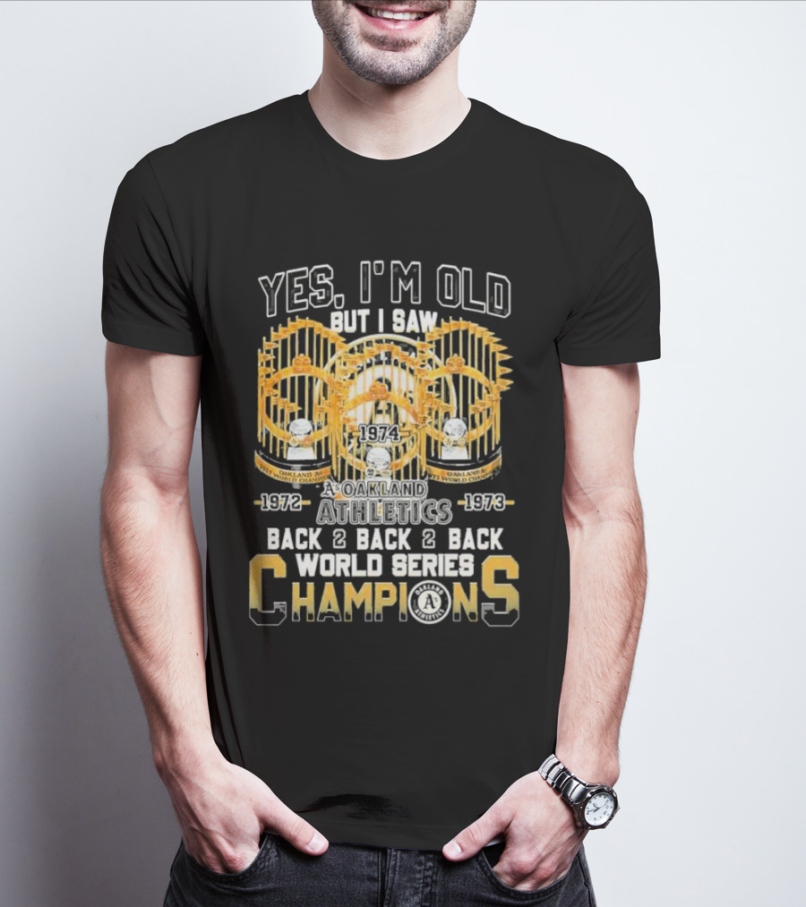 Yes I'm Old But I Saw Oakland Athletics 1972 1973 1974 Back 2 Back 2 Back World Series Champions T-Shirt