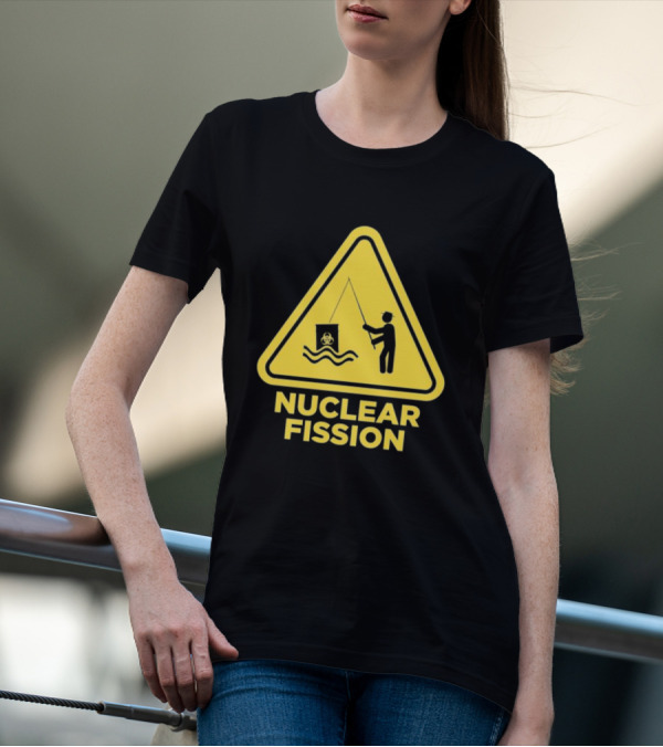 NUCLEAR FISSION Hazard Sign With Fishing T-Shirt